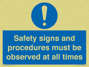 Safety signs and procedures must be observed at all times